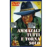Ammazzali Tutti E Torna Solo
