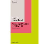 AMMAZZANDO IL TEMPO - FEYERABEND PAUL K. - Feltrinelli