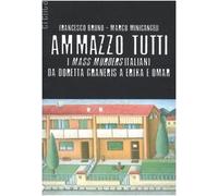 Ammazzo tutti. I mass murders italiani da Doretta Graneris a Erika e Omar
