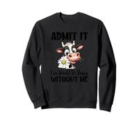 Ammetti Che Vivere Sarebbe Noioso Senza di Me Felpa