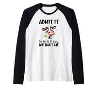 Ammetti Che Vivere Sarebbe Noioso Senza di Me Maglia con Maniche Raglan