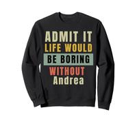 Ammettilo Che la Vita Sarebbe noiosa Senza Andrea Office Work Felpa