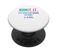 Ammettilo che la vita sarebbe noiosa senza Carl Funny Saying PopSockets PopGrip Adesivo