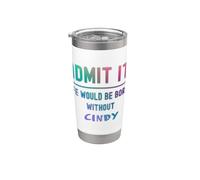 Ammettilo che la vita sarebbe noiosa senza Cindy Funny Daying Bicchiere termico in acciaio inox doppia parete