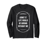 Ammettilo che la vita sarebbe noiosa senza di me, stile vintage Maglia a Manica