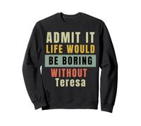 Ammettilo Che la Vita Sarebbe noiosa Senza Teresa Office Work Felpa
