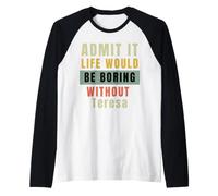 Ammettilo Che la Vita Sarebbe noiosa Senza Teresa Office Work Maglia con Maniche Raglan