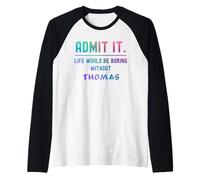 Ammettilo Che la Vita Sarebbe noiosa Senza Thomas Funny Daying Maglia con Maniche Raglan
