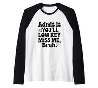 Ammettilo Che Ti manchi Basso Chiave Bruh Umorismo Maglia con Maniche Raglan