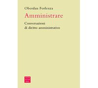 Amministrare. Conversazioni di diritto amministrativo