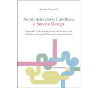 Amministrazione condivisa e service design. Manuale sulle nuove forme di conduzione delle funzioni pubbliche nel contesto umbro