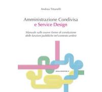 Amministrazione condivisa e service design. Manuale sulle nuove forme di conduzione delle funzioni pubbliche nel contesto umbro