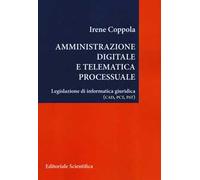 Amministrazione digitale e telematica processuale. Legislazione di informatica giuridica (CAD, PCT, PAT)
