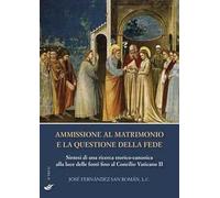 Ammissione al matrimonio e la questione della fede. Sintesi di una ricerca storico-canonica alla luce delle fonti fino al Concilio Vaticano II