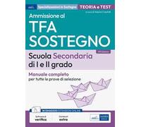 Ammissione al TFA sostegno. scuola secondaria di I e II grado. Manuale completo per tutte le prove di selezione. Con espansione online. Con software di simulazione