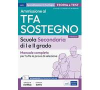 Ammissione al TFA sostegno. Scuola Secondaria I e II grado. Manuale completo per tutte le prove di selezione. Con software di simulazione