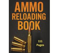 ammo reloading book: Track & Record Ammunition Handloading Details | Detailed Hand Reloading Data Log Sheets Large Format | Ammo Reloading Sheet