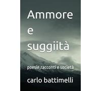 Ammore e suggiità: poesie,racconti e società