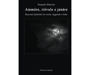 Ammóre, riévule e janàre: Racconti dialettali tra storia, leggende e fiabe