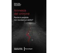 Amnesia del crimine. Perché è possibile non ricordare un delitto?
