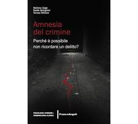 Amnesia del crimine. Perché è possibile non ricordare un delitto?
