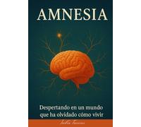 AMNESIA: Despertando en un mundo que ha olvidado cómo vivir.