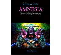 Amnesia. Memorie di una viaggiatrice nel tempo di Jessica Icestorm, 2021, Elis