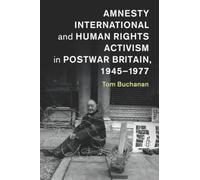 Amnesty International and Human Rights Activism in Postwar Britain, 1945-1977