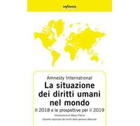 Amnesty International. Rapporto 2018-2019. La situazione dei diritti umani nel mondo. Il 2018 e le prospettive per il 2019