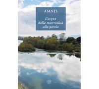 Amnis. L’acqua dalla materialità alla parola. Ediz. italiana e inglese
