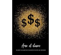Amo el Dinero - Diario Guiado de Manifestación de Dinero: Cuaderno de ejercicios con prácticas para ayudarte a manifestar dinero, libertad financiera ... y práctica de gratitud | Ley de la Atracción