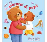 Amo gli abbracci di papà. Ediz. a colori