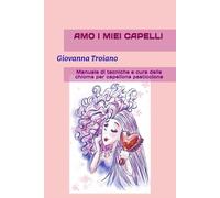 Amo i miei capelli: Manuale di tecniche e cura della chioma per capellone pasticcione
