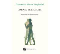 Amo in te l'amore - Maretti Tregiardini Gianfranco