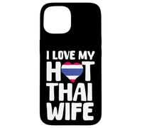 Amo la mia calda moglie tailandese Thailandia Coniuge Donne tailandesi Custodia per iPhone 15