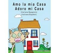 Amo la mia casa - Adoro mi Casa: Edizione Bilingue - Italiano/Spagnolo