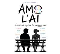AMO L'AI. Come mi capisce lei nessuno mai: Come l’intelligenza artificiale sta cambiando le relazioni umane