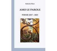 Amo le parole. Poesie 2017-2023