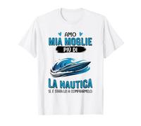 Amo mia Moglie più di la Nautica Sì è Stata lei Maglietta