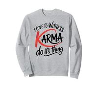 Amo testimoniare che il karma faccia la sua cosa Giustizia divertente Felpa