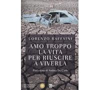 Amo troppo la vita per riuscire a viverla