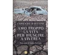 Amo troppo la vita per riuscire a viverla