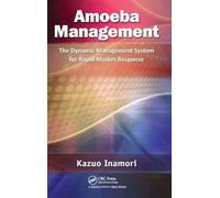 Amoeba Management: The Dynamic Management System for Rapid Market Response