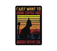 AMOGHASIDDHI Poster vintage in alluminio con scritta "I just want to drink coffee and Snuggle With My Cat", 20,3 x 30,5 cm, decorazione artistica da parete, decorazione retrò per casa, bar, pub, club