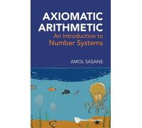 Amol Sasane Axiomatic Arithmetic: An Introduction To Number S (Copertina rigida)