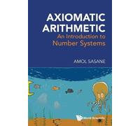 Amol Sasane Axiomatic Arithmetic: An Introduction To Number Systems (Tascabile)