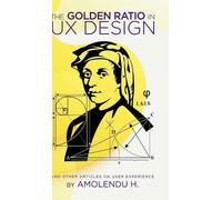 Amolendu H The Golden Ratio In UX Design: And Other Articles On User (Tascabile)