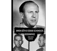 Amon Göth & Oskar Schindler. Biographie: Wie der Schlächter von Plaszow und die SS brutal im Konzentrationslager herrschte und Schindlers Liste Menschen vor dem Holocaust rettete.