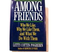 Among friends : who we like, why we like them, and what we do with them
