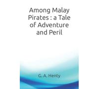 Among Malay Pirates : a Tale of Adventure and Peril